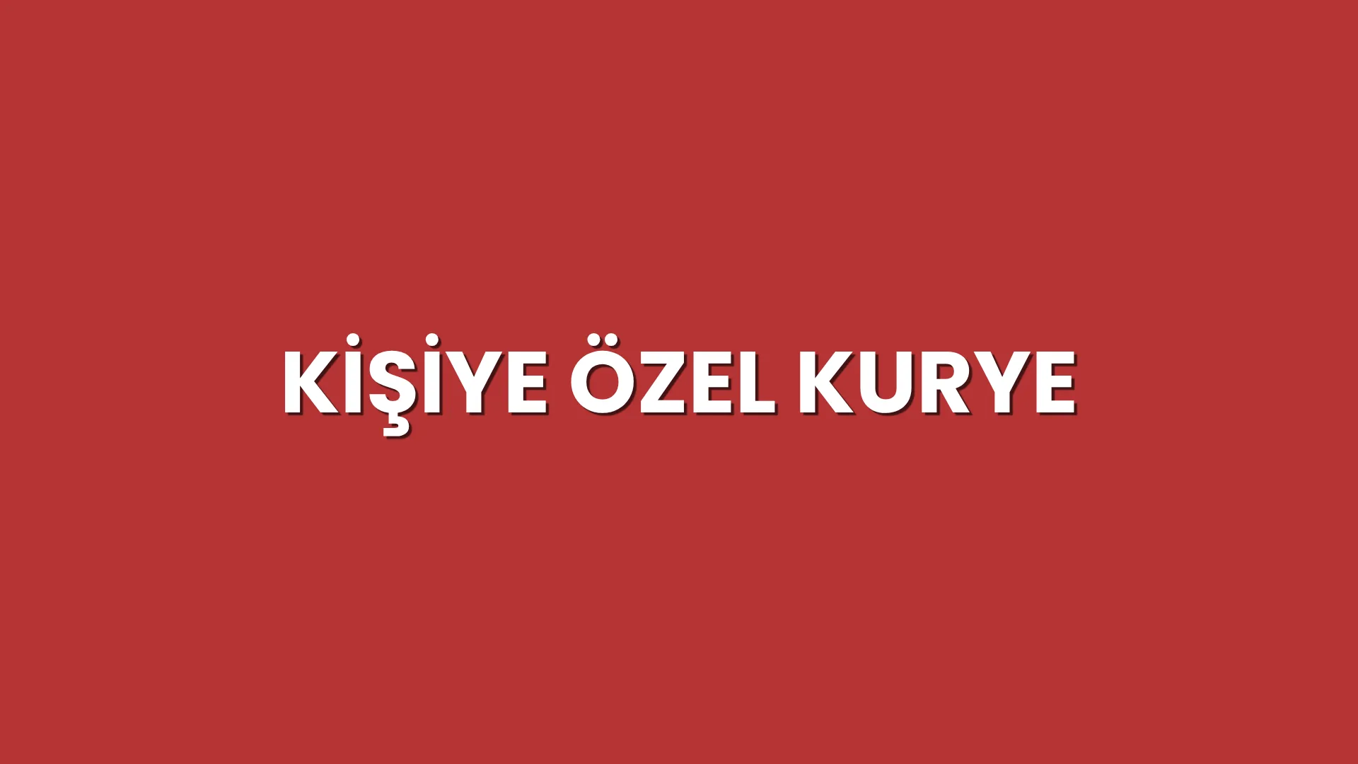 Kişiye Özel Kurye Hizmeti
