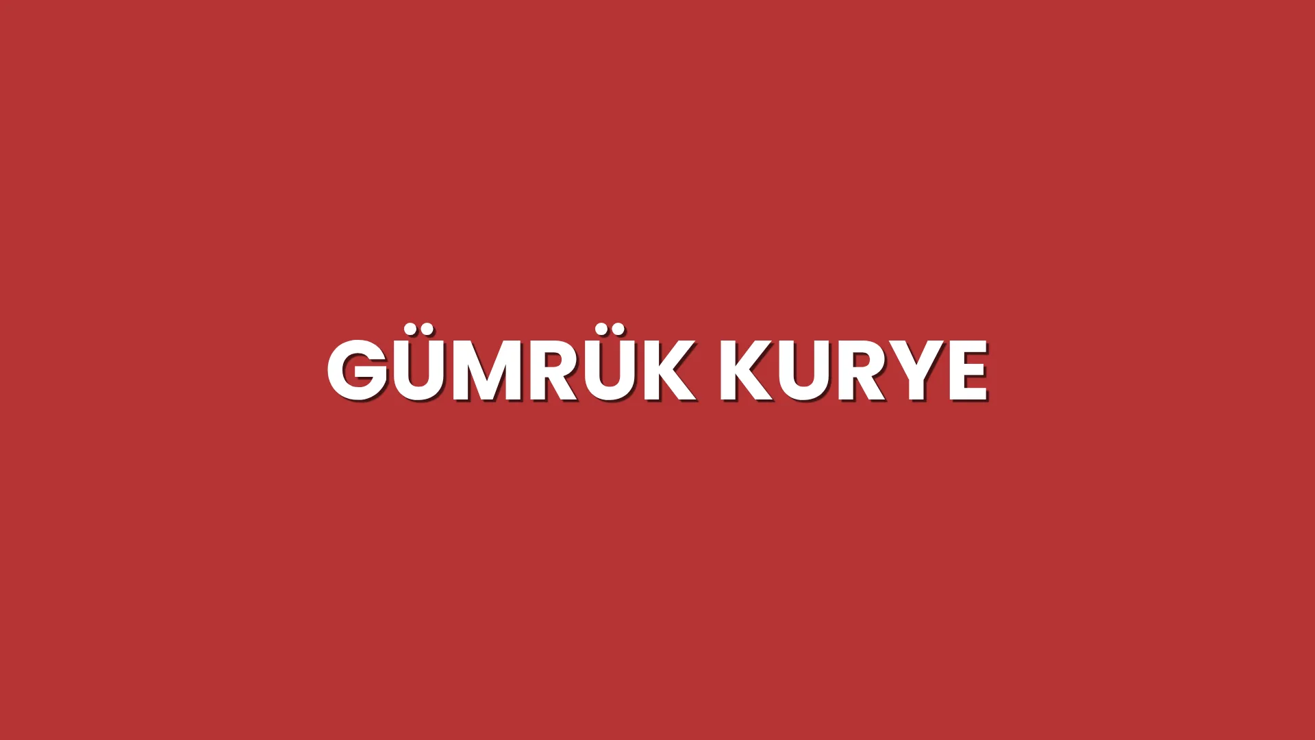 Gümrük Kurye Hizmeti